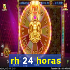 rh 24 horas